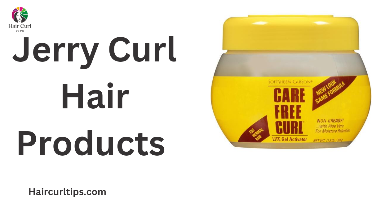 Jerry Curl Hair Products Comprehensive Guide