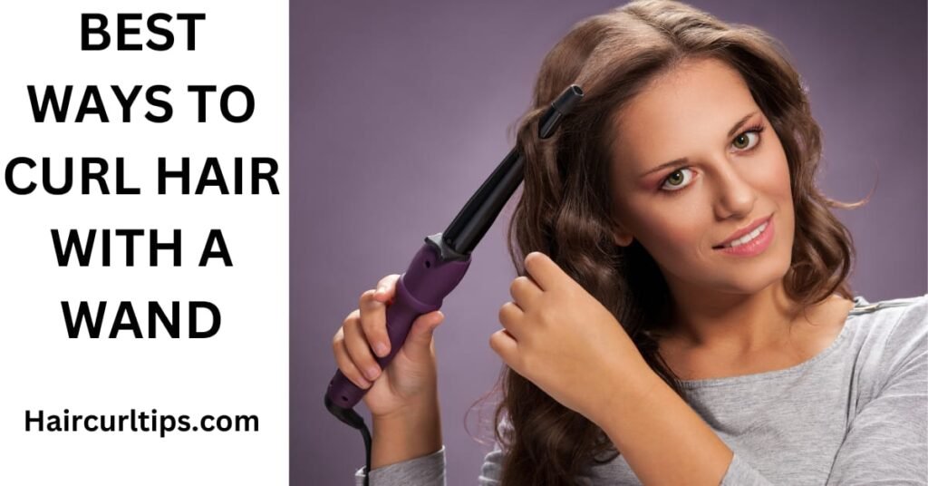 Best Ways to Curl Hair With a Wand-2023 Guide 17 Best ways to curl hair with a wand