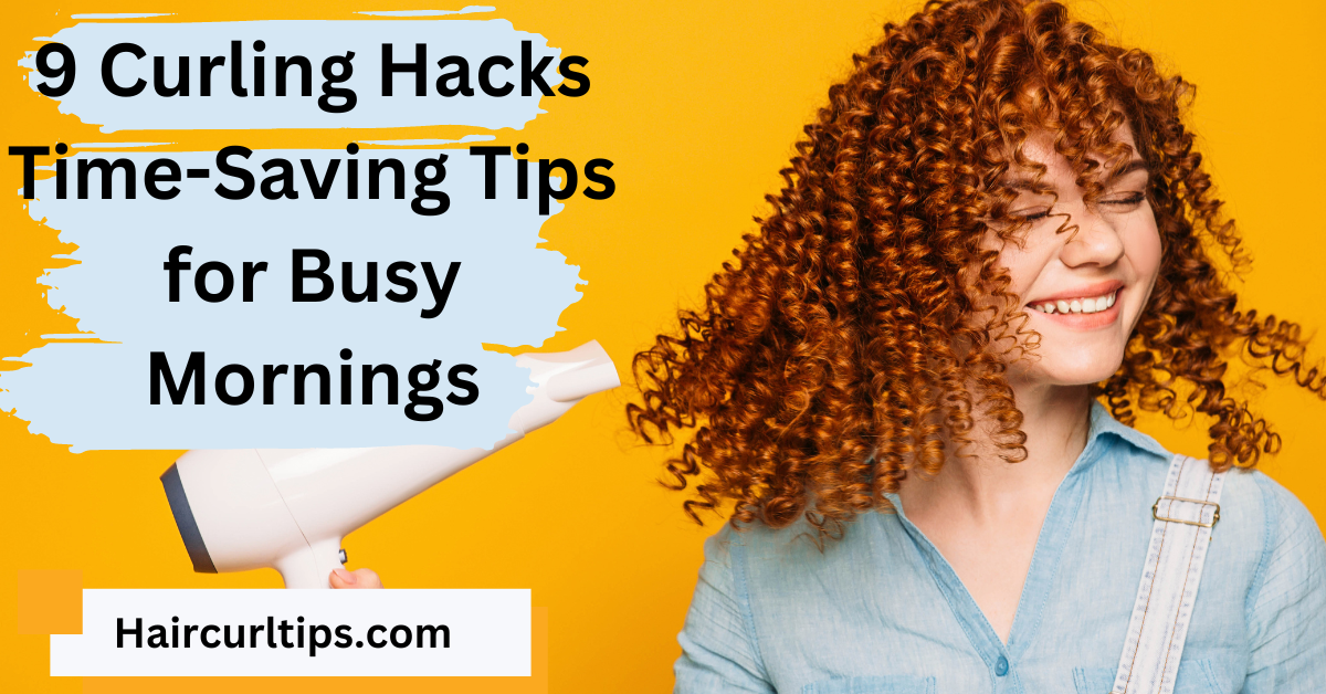 9 curling hacks time saving tips for busy mornings