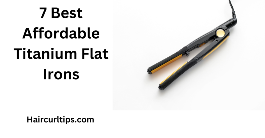 Best Affordable Titanium Flat Irons