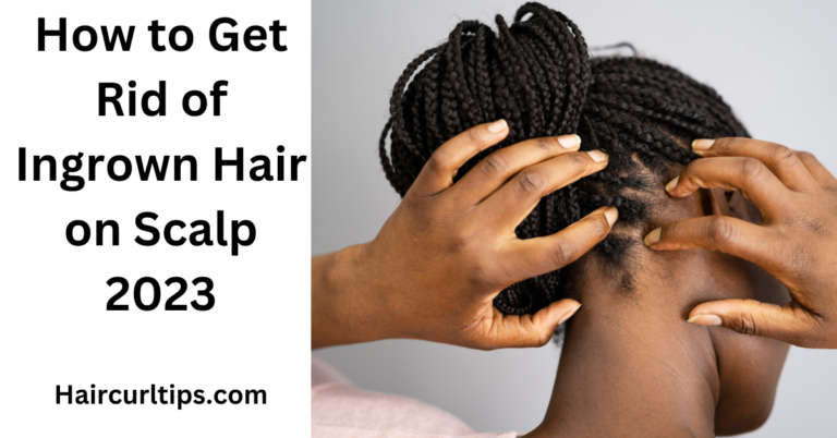 How to Get Rid of Ingrown Hair on Scalp