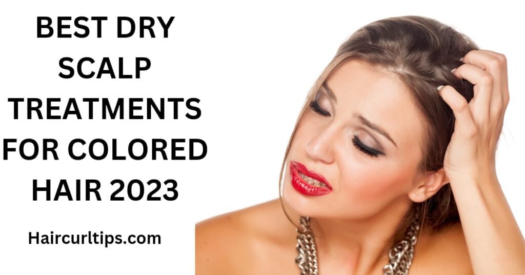 best dry scalp treatments for colored hair