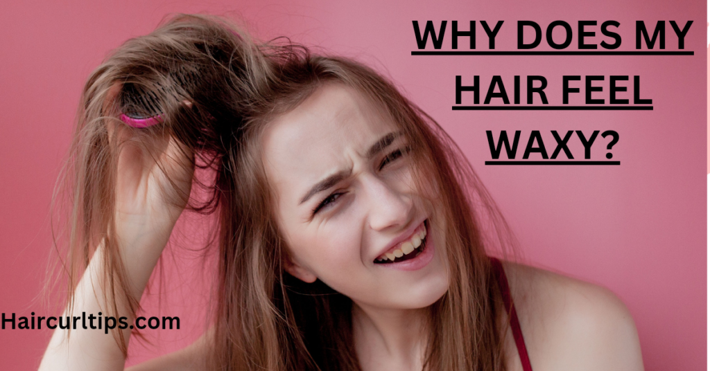 WHY DOES MY HAIR FEEL WAXY