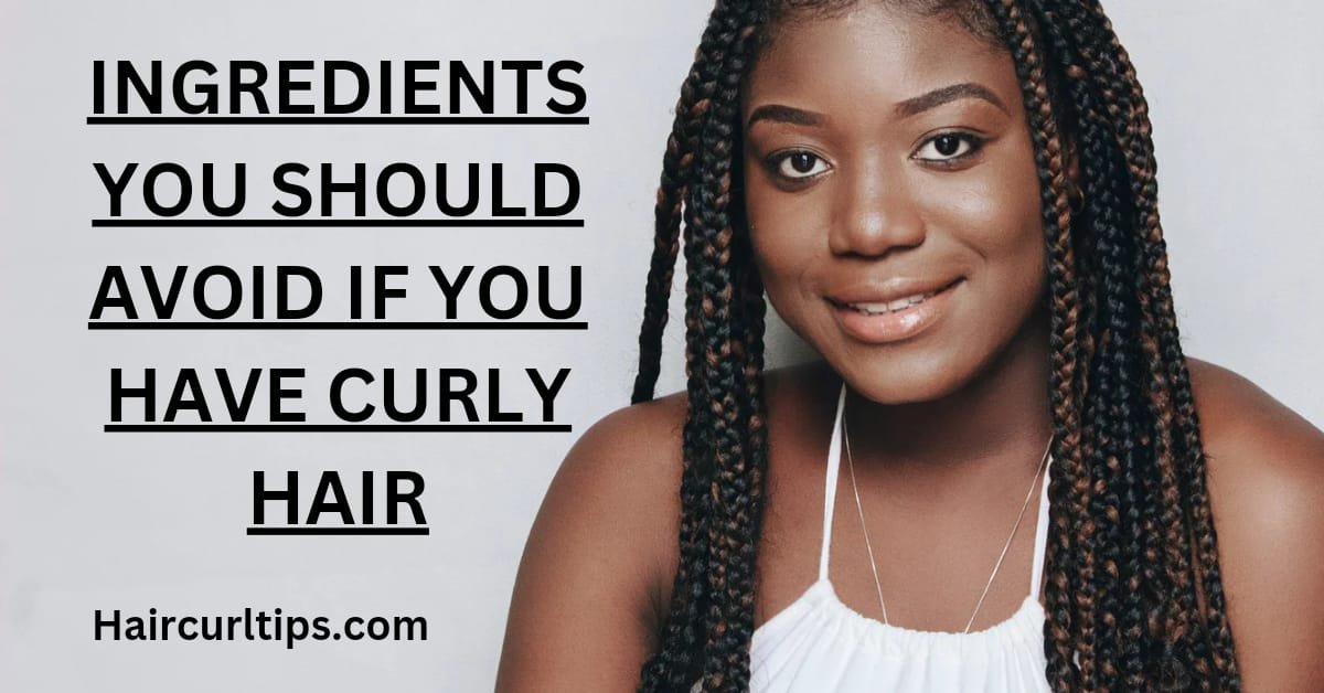 9 Ingredients You Should Avoid If you Have Curly Hair 1 Ingredients You Should Avoid If you Have Curly Hair