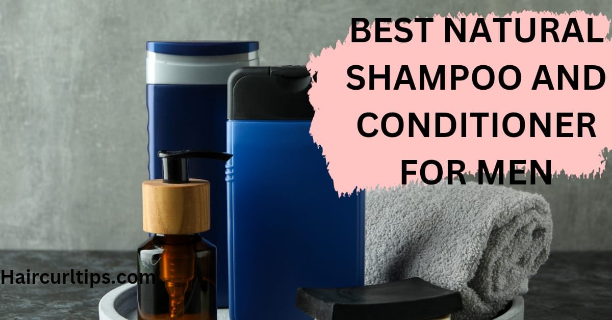 Best Natural Shampoo and Conditioner for Men 2023 1 best natural shampoo and conditioner for men
