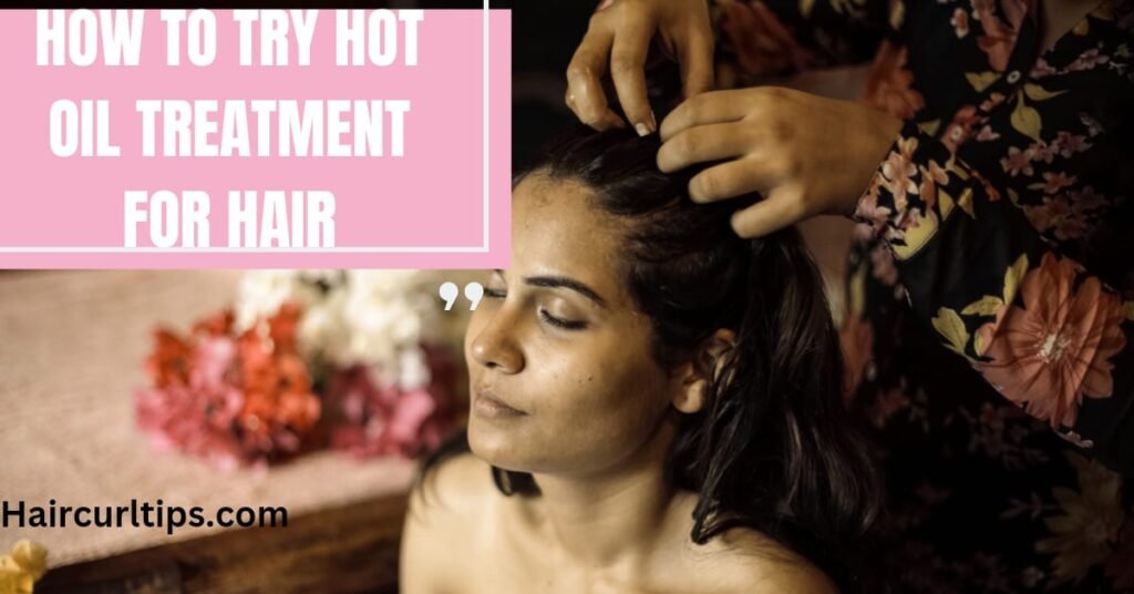 How To Try a Hot Oil Treatment for Hair