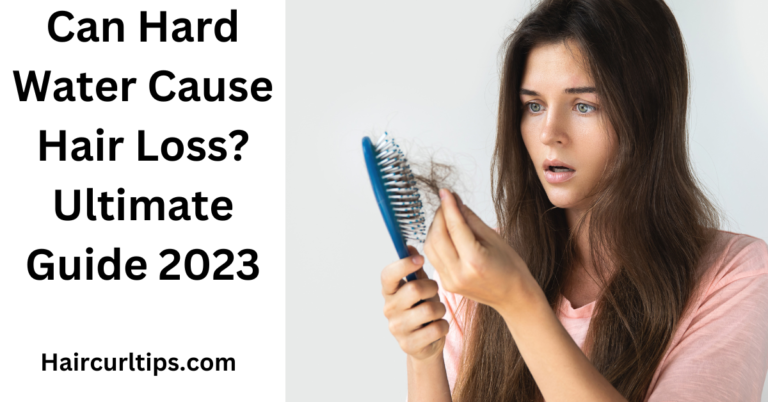 Can Hard Water Cause Hair Loss? Ultimate Guide 2023