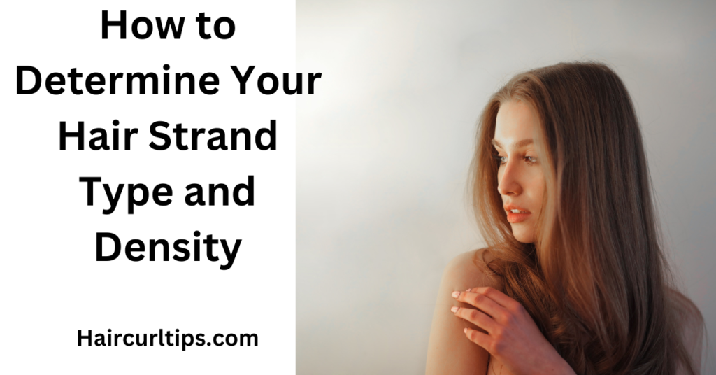 How to Determine Your Hair Strand Type and Density