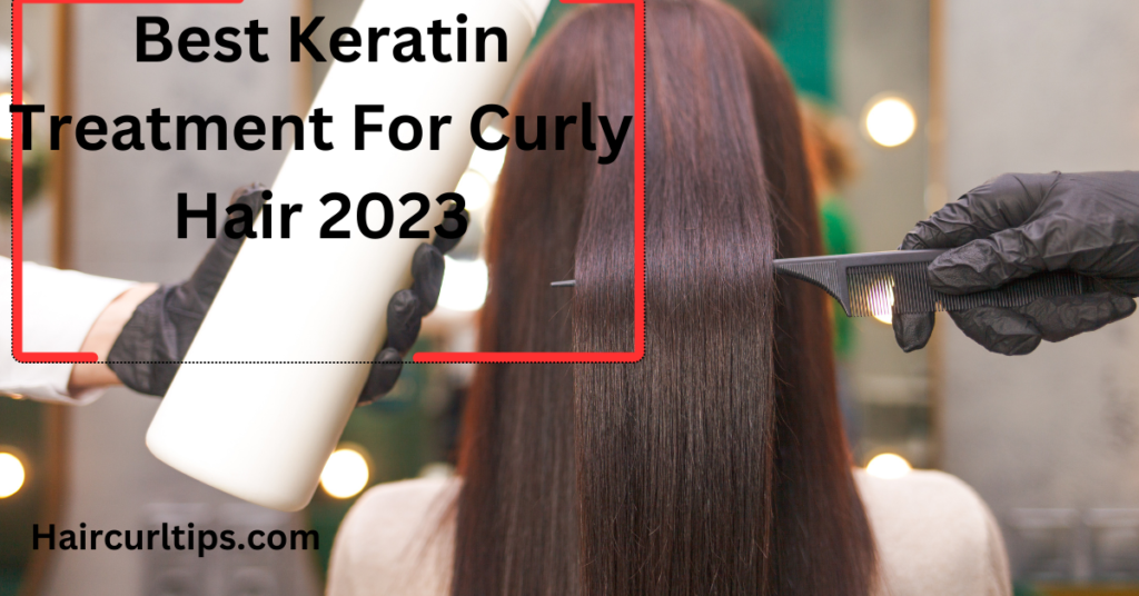 Best Keratin Treatment For Curly Hair 2023 3 Best Keratin Treatment for Curly Hair