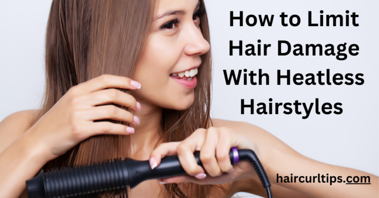 How to Limit Hair Damage With Heatless Hairstyles
